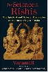 THE SCIENCE OF THE RISHIS: THE SPIRITUAL & MATERIAL DISCOVERIES OF THE ANCIENT SAGES OF INDIA 2015 - 1620553864