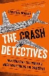 THE CRASH DETECTIVES: INVESTIGATING THE WORLD'S MOST MYSTERIOUS AIR DISASTERS 2016 - 0143127322