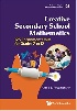 CREATIVE SECONDARY SCHOOL MATHEMATICS: 125 ENRICHMENT UNITS FOR GRADES 7 TO 12 (PROBLEM SOLVING IN MATHEMATICS & BEYOND) 2021 - 9811240973